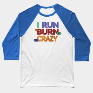 i run to burn off the crazy 3 Baseball T-Shirt